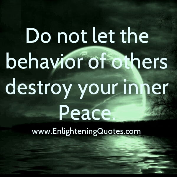 Don't let the behavior of others destroy your inner peace