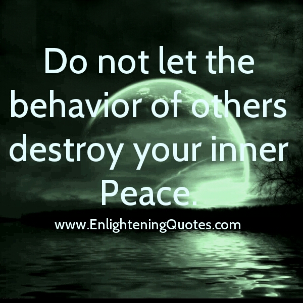 Don’t let the behavior of others destroy your inner peace