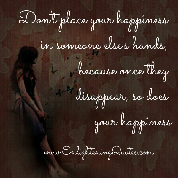 Don't place your happiness in someone else's hands