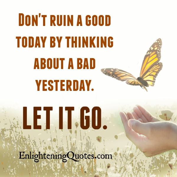 Don't ruin a good today