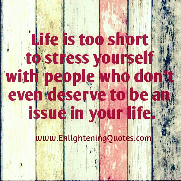 Don’t stress yourself with people who don’t deserve