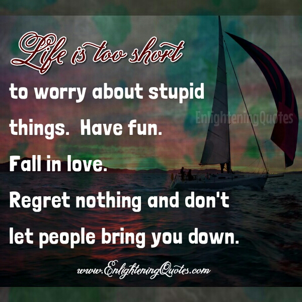 Don't worry about stupid things