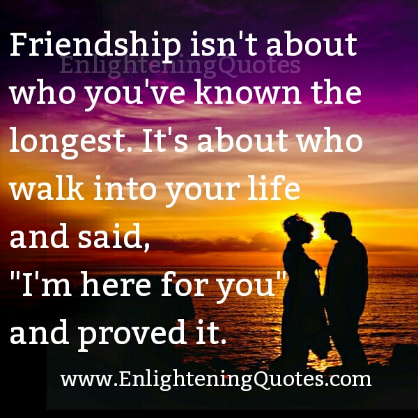 Friendship isn't about who you have known the longest