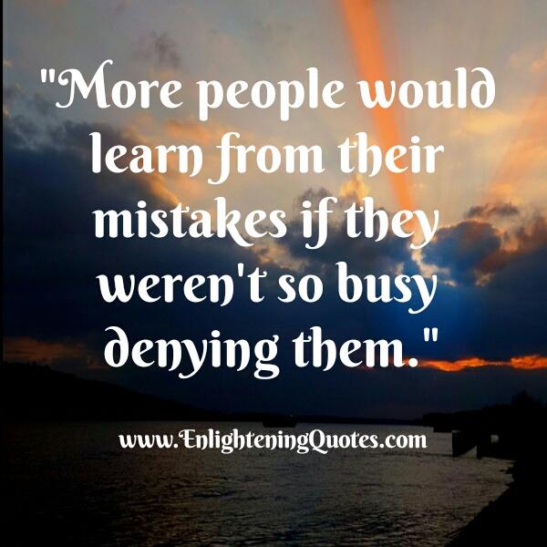If people weren't denying their mistakes