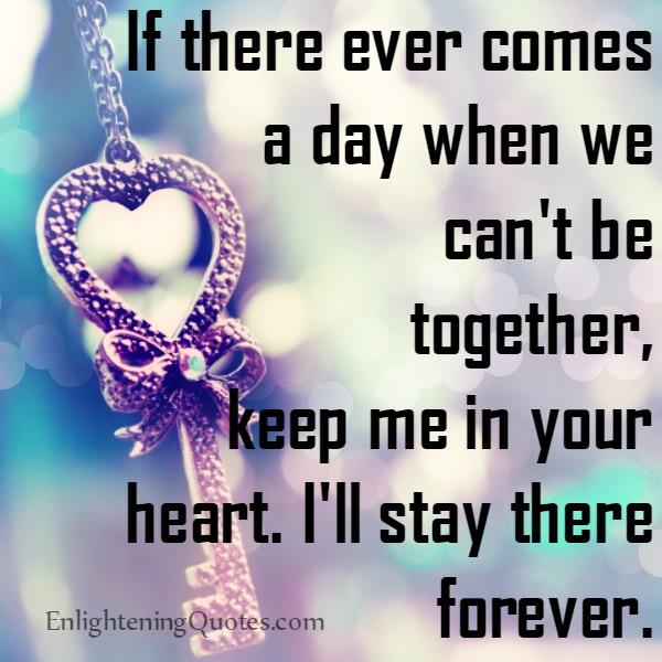If there ever comes a day when we can’t be together