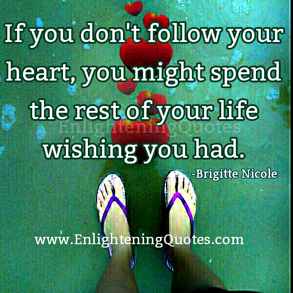 If you don't follow your Heart