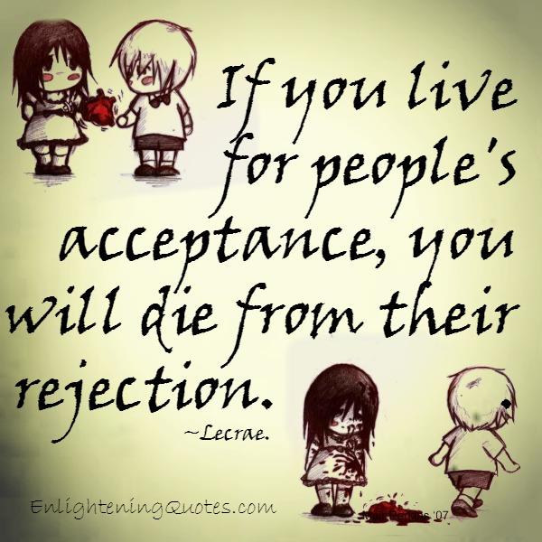 If you live for people’s acceptance