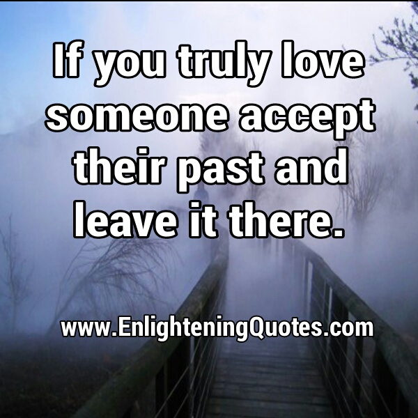 If you truly love someone accept their past