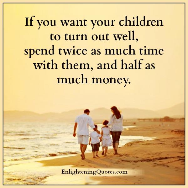 If you want your children to turn out well