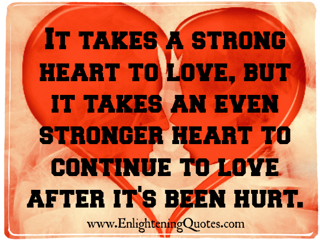 It takes a strong heart to love