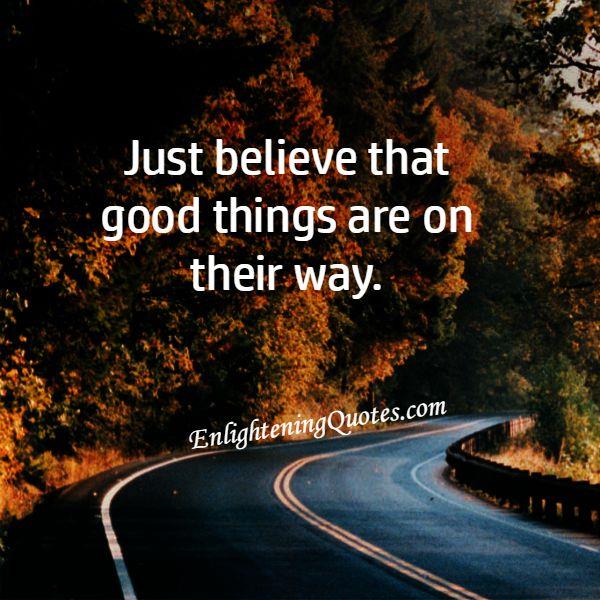 Just Believe! Good things are on their way