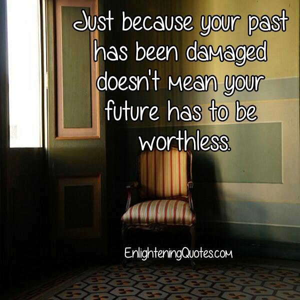 Just because your past has been damaged