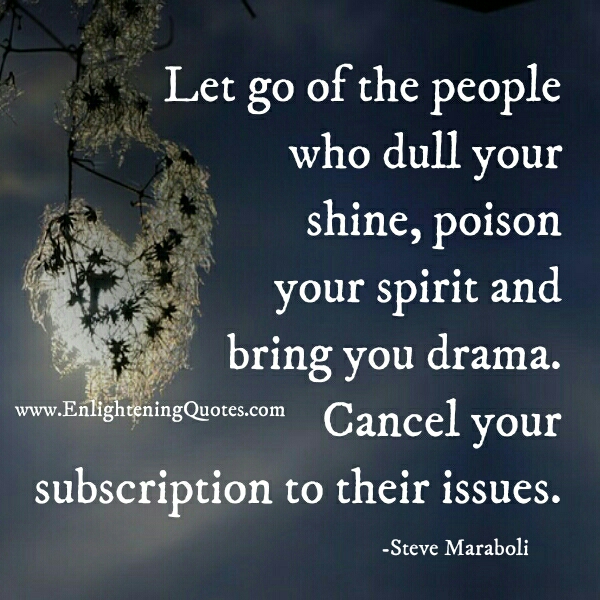 Let go of the people who poison your spirit
