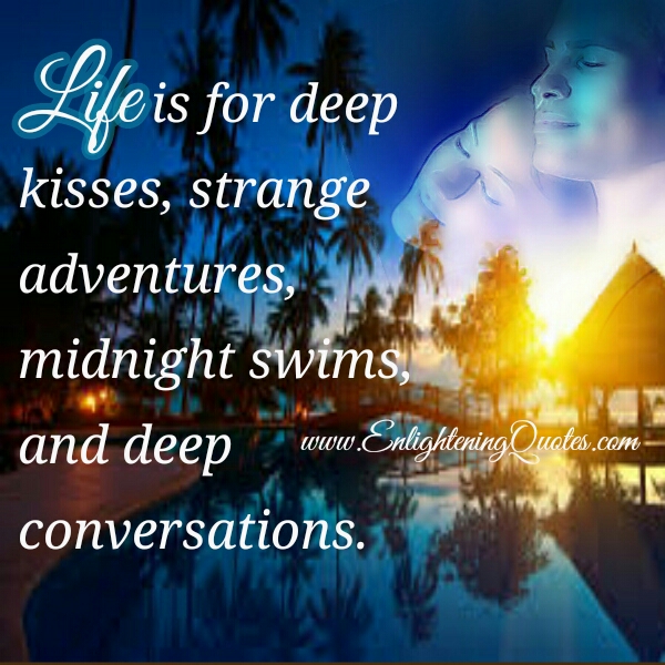 Life is for deep kisses