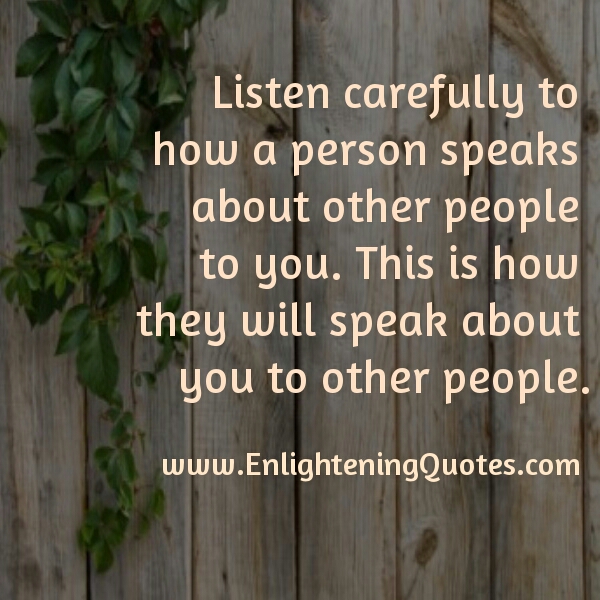 Listen carefully how a person speaks about other people to you