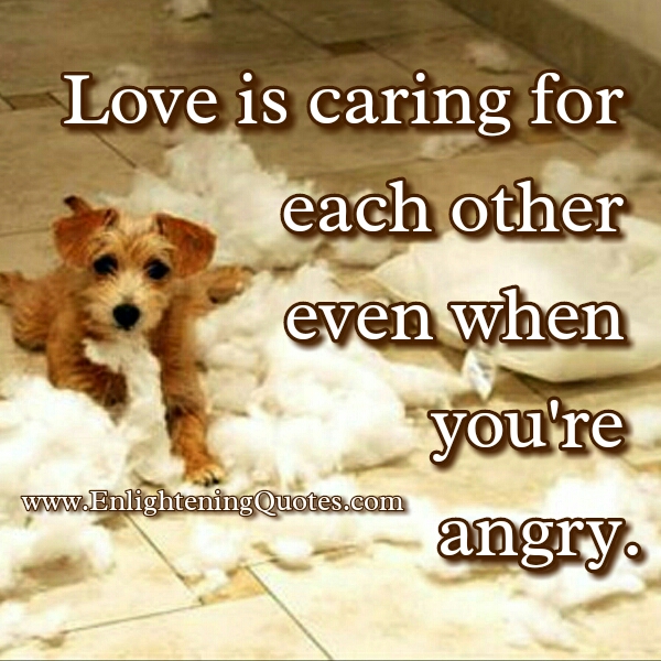 Love is caring when you are angry