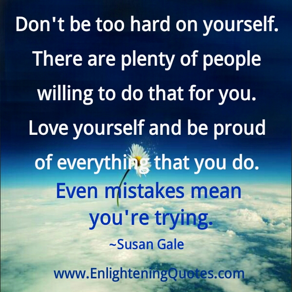 Don't be too hard on yourself