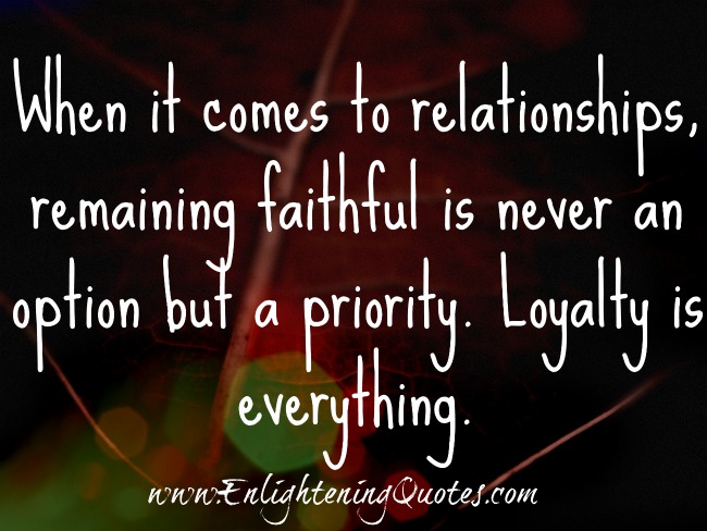 When it comes to relationships, remain faithful