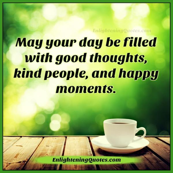 May your day be filled with good thoughts