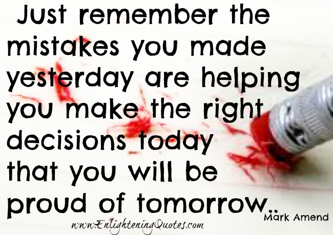 Mistakes helps you make the right decisions today