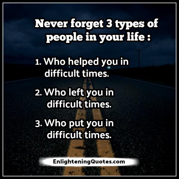 Never forget 3 types of people in your life