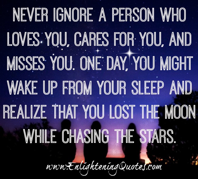 Never ignore a person who misses you