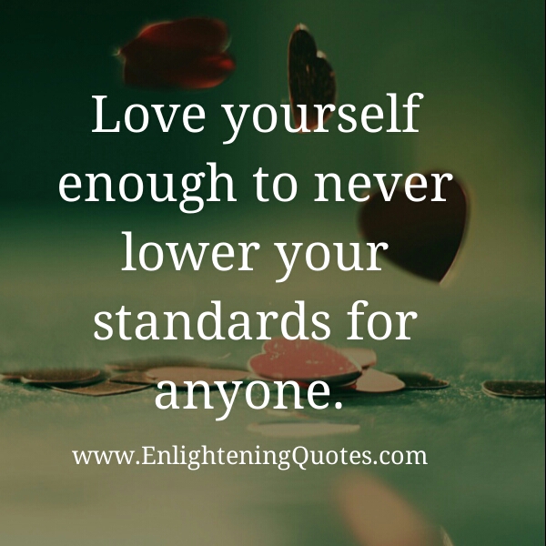 Never lower your standards for anyone