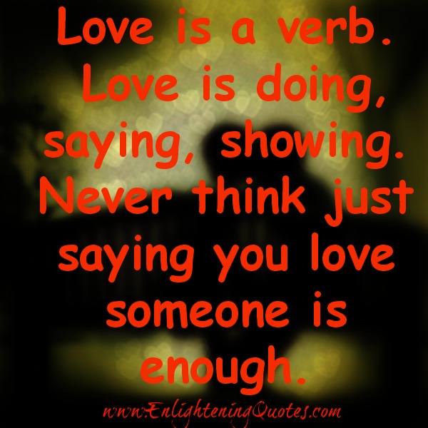 Never think just saying you Love someone is enough