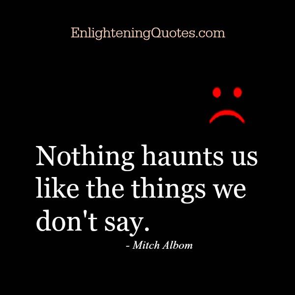 Nothing haunts us like the things we don’t say