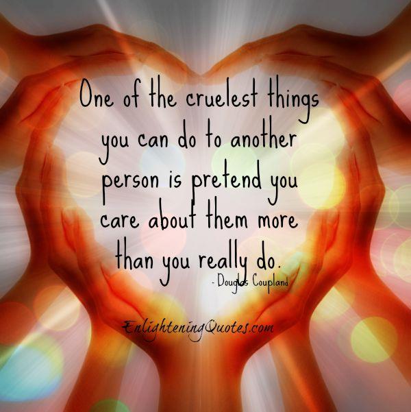 One of the cruelest things you can do to another person