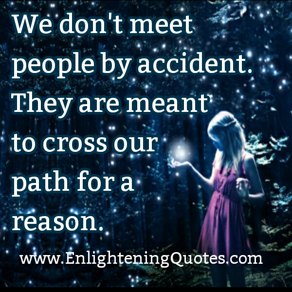 We don’t meet people by accident