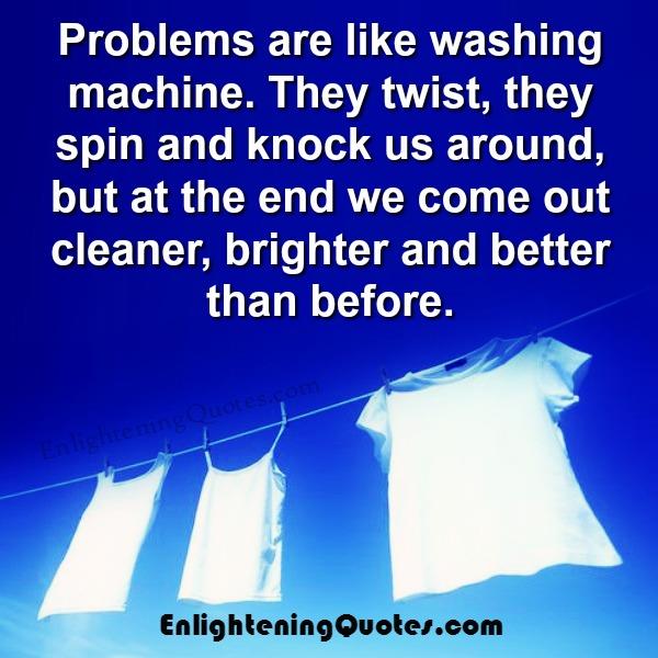 Problems are like washing machine