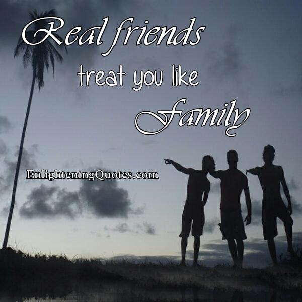 Real friends treat you like family
