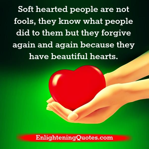 Soft hearted people are not fools