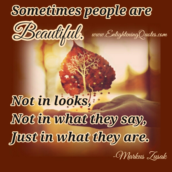 Some people are beautiful just in what they are