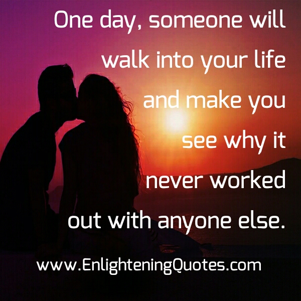 Someone will walk into your Life