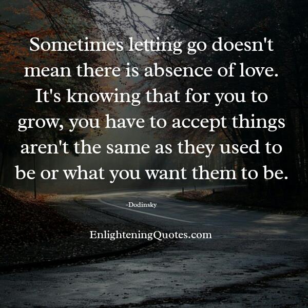 Sometimes letting go doesn't mean there's absence of love