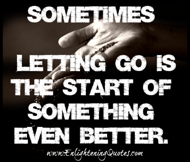 Sometimes letting go is the start of something even better