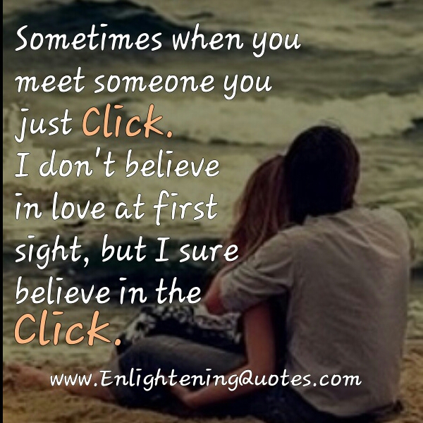 Sometimes when you meet someone you just click
