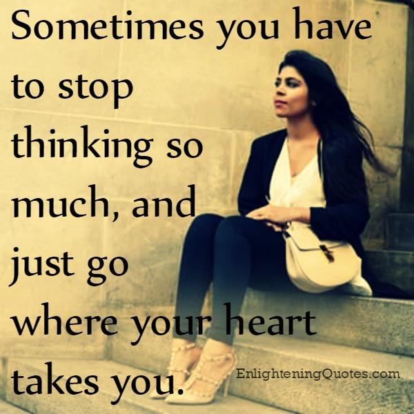 Sometimes you have to stop thinking so much