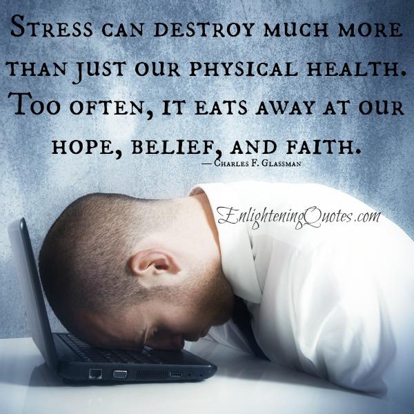 Stress can destroy much more than just our physical health