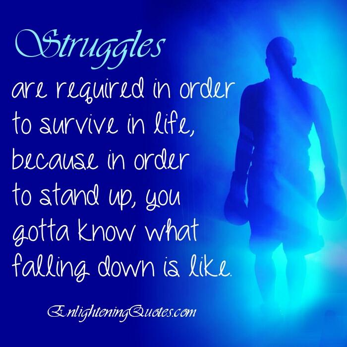 Struggles are required in order to survive in life