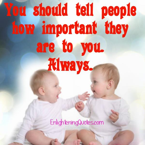 Tell people how important they are to you