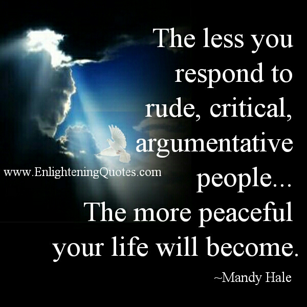 The Less you respond to Rude people