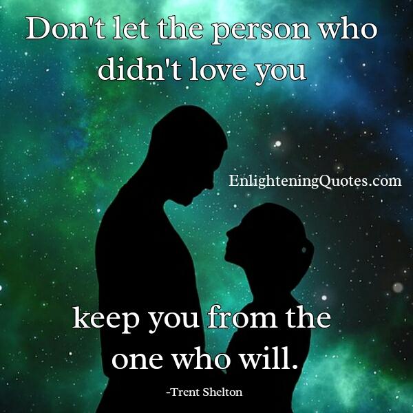 The person who didn't love you