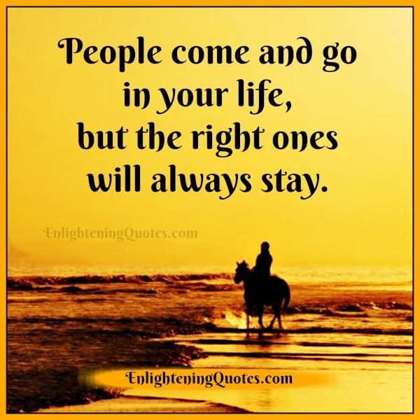 The right ones will always stay in your life