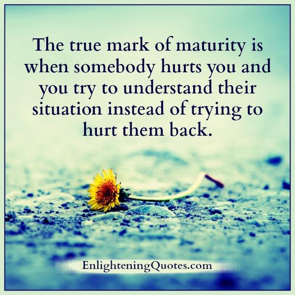 The true mark of maturity