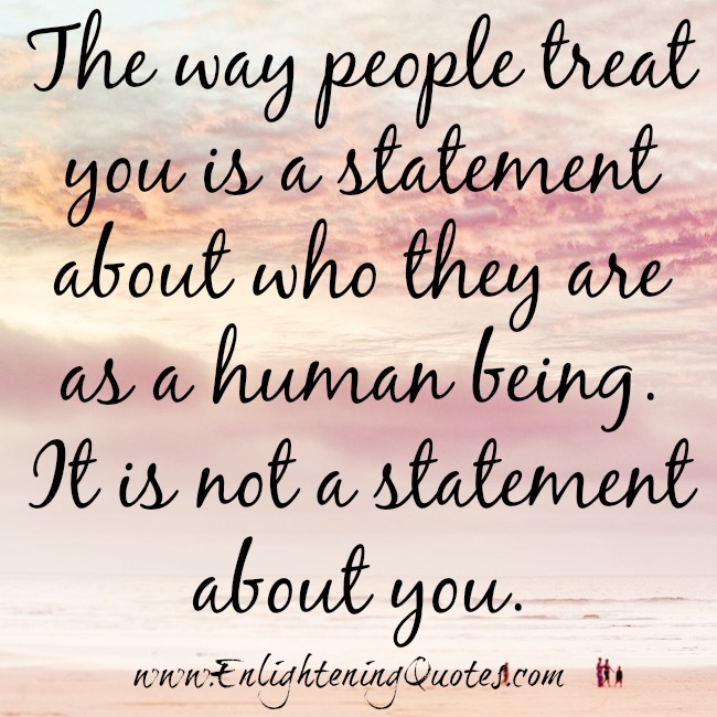 The way people treat you is not a statement about you