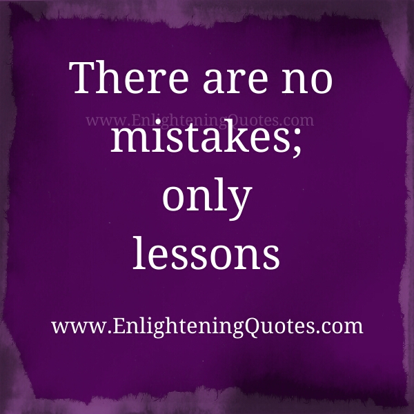 There are no mistakes; Only lessons