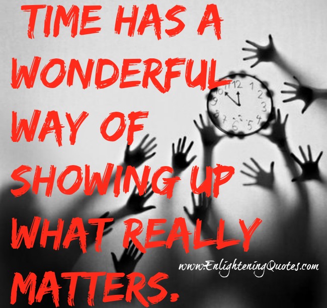 Time has a wonderful way of showing up what really matters